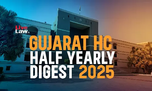 Gujarat High Court Half-Yearly Digest : January To June 2025 Gujarat High Court Half-Yearly Digest : January To June 2025