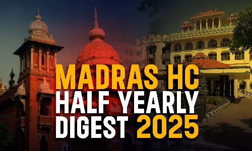 Madras High Court Half Yearly Digest: January - June 2025 Madras High Court Half Yearly Digest: January - June 2025