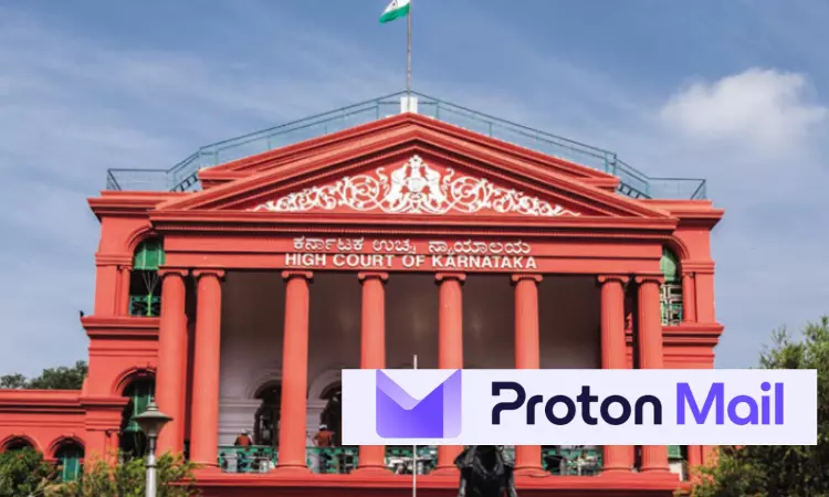 With IT Act Proceedings Ongoing, Karnataka HC Directs Proton Mail To Keep Blocking Abusive Email IDs Upon Intimation By Moser