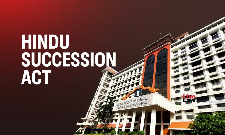 Hindu Widows Limited Estate Under Will Ripens Into Absolute Ownership Under Section 14 Of Hindu Succession Act: Kerala High Court Hindu Widows Limited Estate Under Will Ripens Into Absolute Ownership Under Section 14 Of Hindu Succession Act: Kerala High Court