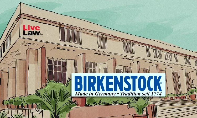 Delhi High Court Passes John Doe Order In Favour Of Birkenstock, Orders Local Commissioners To Inspect Infringers Premises Delhi High Court Passes John Doe Order In Favour Of Birkenstock, Orders Local Commissioners To Inspect Infringers Premises