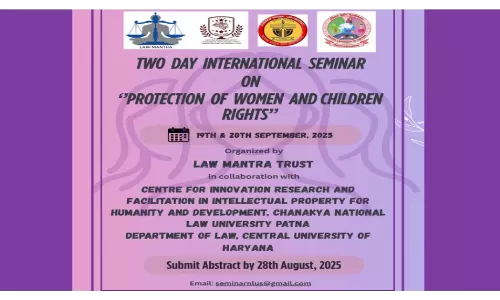 Call For Papers: 2-Day International Seminar Protection Of Women And Children Rights By CNLU Patna, CU Haryana & Law Mantra Trust Call For Papers: 2-Day International Seminar Protection Of Women And Children Rights By CNLU Patna, CU Haryana & Law Mantra Trust