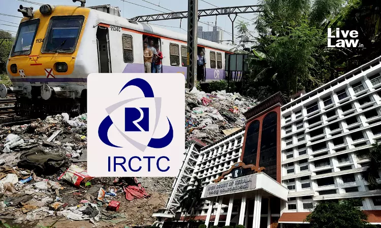 IRCTC Can Be Made Responsible For Waste Management In Stations, Trains: Kerala High Court Orally Suggests