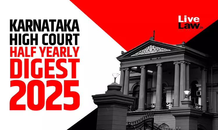 Karnataka High Court Half Yearly Digest: January To June 2025