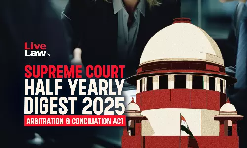 Supreme Court Half Yearly Digest 2025: Arbitration & Conciliation Act