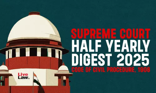 Supreme Court Half Yearly Digest 2025 -Code Of Civil Procedure, 1908