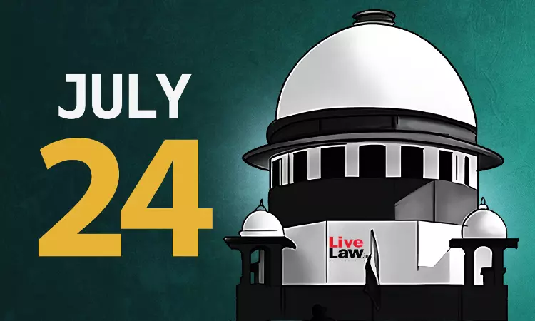 Supreme Court Daily Round-Up : July 24, 2025 Supreme Court Daily Round-Up : July 24, 2025