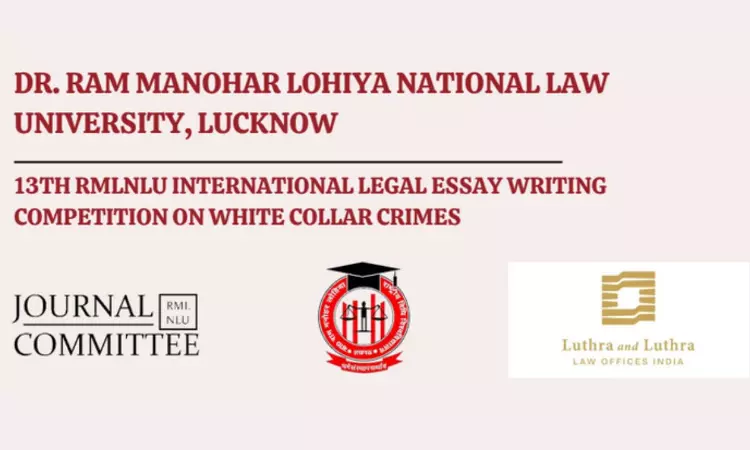 Call For Entries: 13th RMLNLU-Luthra & Luthra International Legal Essay Writing Competition & Conference On White Collar Crimes [Submit By 6th September]