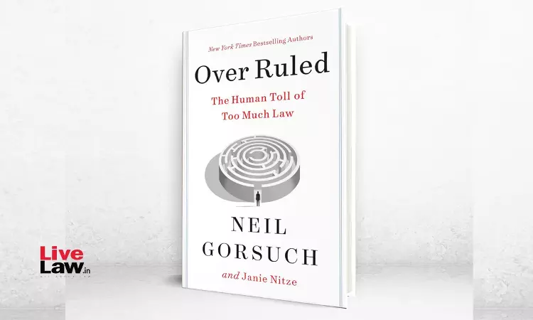 Book Review: Over Ruled, The Human Toll Of Too Much Law: Neil Gorsuch & Janie Nitze Book Review: Over Ruled, The Human Toll Of Too Much Law: Neil Gorsuch & Janie Nitze