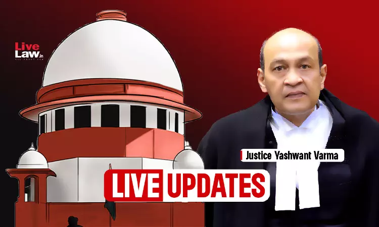 Justice Yashwant Varma Case: Supreme Court Hearing- Live Updates Justice Yashwant Varma Case: Supreme Court Hearing- Live Updates
