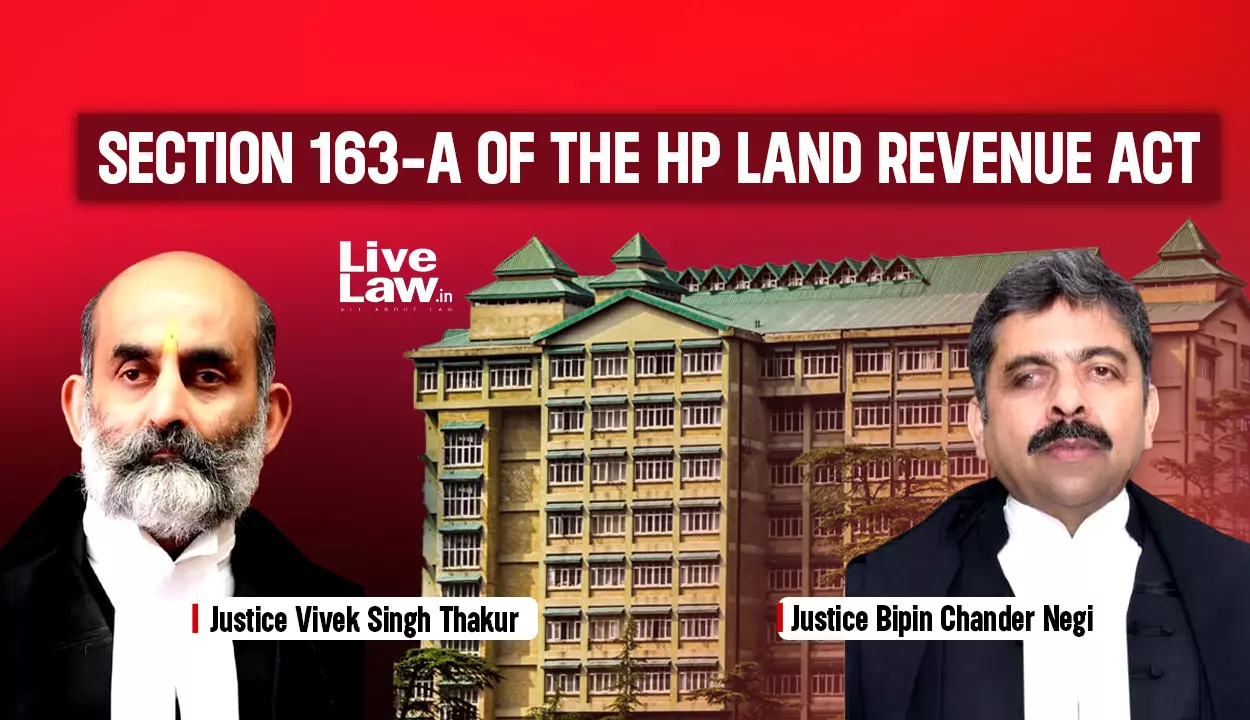 HP High Court Declares S. 163-A HP Land Revenue Act As Unconstitutional; Directs Removal Of Encroachments On Govt Land By Feb 28, 2026