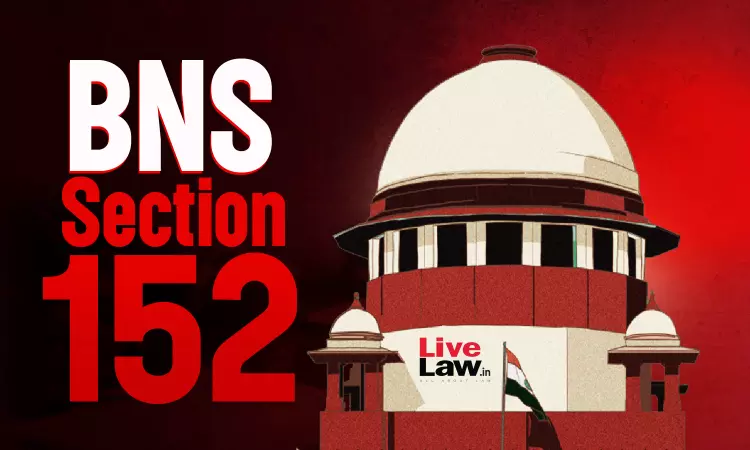 Colonial Sedition Law Brought Back : Plea In Supreme Court Challenges Constitutionality Of Section 152 BNS Colonial Sedition Law Brought Back : Plea In Supreme Court Challenges Constitutionality Of Section 152 BNS