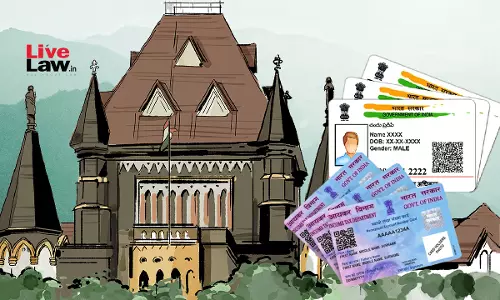Merely Possessing Aadhar Card, PAN Card, Voter ID Card Not Proof Of Being Indian Citizen : Bombay High Court
