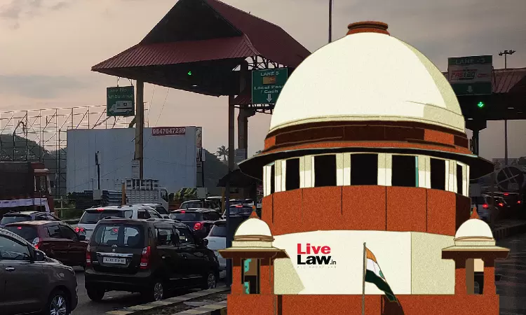 Why Pay Toll If Traffic Block Lasts 12 Hours? : Supreme Court Reserves Order On NHAIs Plea Over Paliyekkara Toll Collection In NH 544