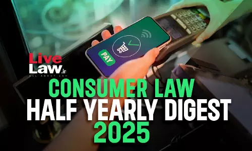 Consumer Law Digest 2025 (Half Yearly: January To June)