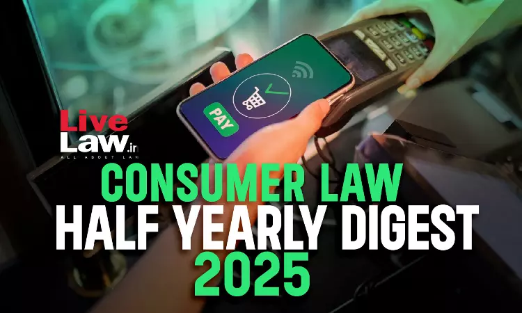 Consumer Law Digest 2025 (Half Yearly: January To June)