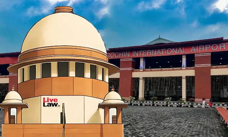 Supreme Court Stays Kerala HC Order Which Held Cochin International Airport Ltd To Be A Public Authority Under RTI Act Supreme Court Stays Kerala HC Order Which Held Cochin International Airport Ltd To Be A Public Authority Under RTI Act