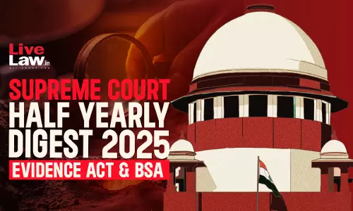 Supreme Court Half Yearly Digest 2025: Evidence Act & BSA Supreme Court Half Yearly Digest 2025: Evidence Act & BSA