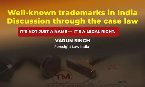 Well-Known Trademarks In India: Discussion Through The Case Laws