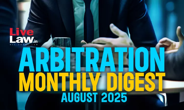 Arbitration Monthly Digest: August 2025 Arbitration Monthly Digest: August 2025