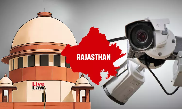 Supreme Court Poses 12 Queries To Rajasthan Govt Over Lack Of Functioning CCTVs In Police Stations & Non-Preservation Of Footage Supreme Court Poses 12 Queries To Rajasthan Govt Over Lack Of Functioning CCTVs In Police Stations & Non-Preservation Of Footage