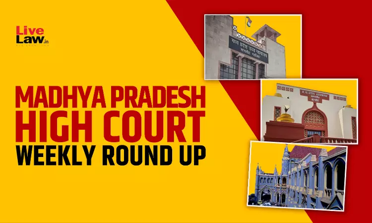 Madhya Pradesh High Court Weekly Roundup: January 26 to February 01, 2026 Madhya Pradesh High Court Weekly Roundup: January 26 to February 01, 2026