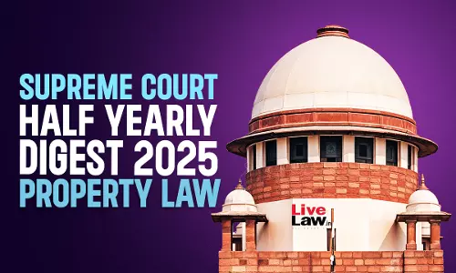 Supreme Court Half Yearly Digest 2025: Property Law