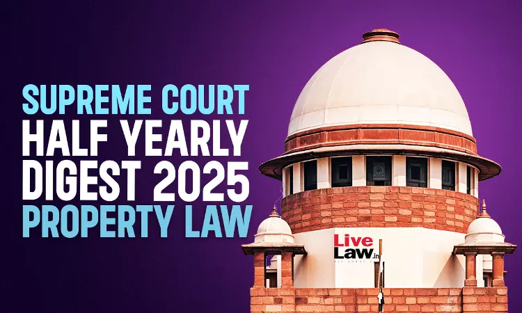 Supreme Court Half Yearly Digest 2025: Property Law