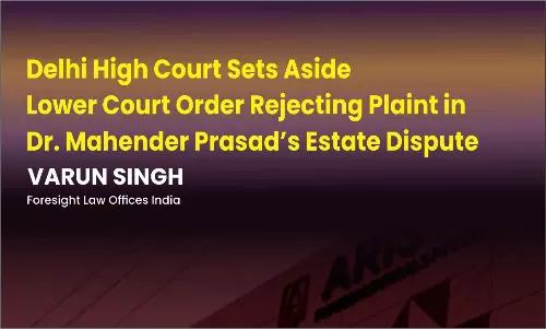 Delhi High Court Sets Aside Lower Court Order Rejecting Plaint In Dr. Mahender Prasads Estate Dispute