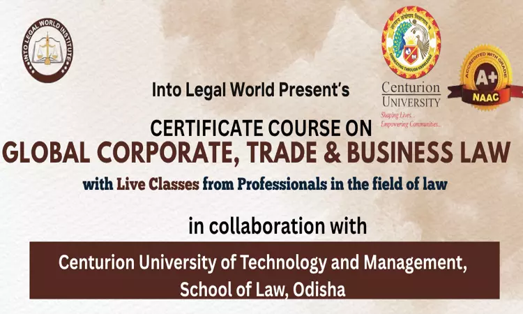 [Advertisement] Certificate Course on Global Corporate, Trade & Business Law By Centurion University with ILW Institute