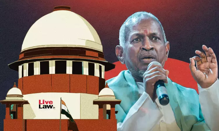Supreme Court Issues Notice To Ilaiyaraaja On Sonys Plea To Transfer Copyright Suit From Madras To Bombay HC