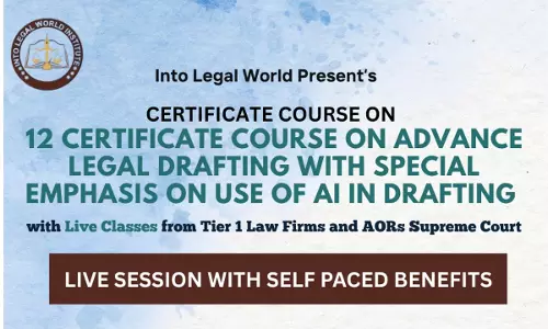 ( Advertisement) Advanced Certificate Course On Legal Drafting With Focus On AI Integration By Into Legal World