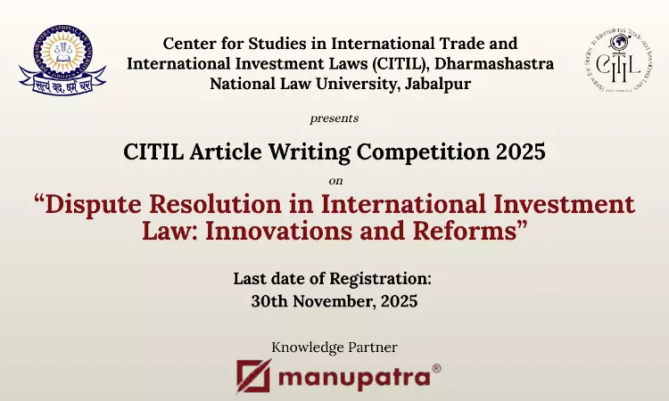 CITIL, DNLU Jabalpur Announces Article Writing Competition 2025 On Dispute Resolution in International Investment Law: Innovations and Reforms CITIL, DNLU Jabalpur Announces Article Writing Competition 2025 On Dispute Resolution in International Investment Law: Innovations and Reforms
