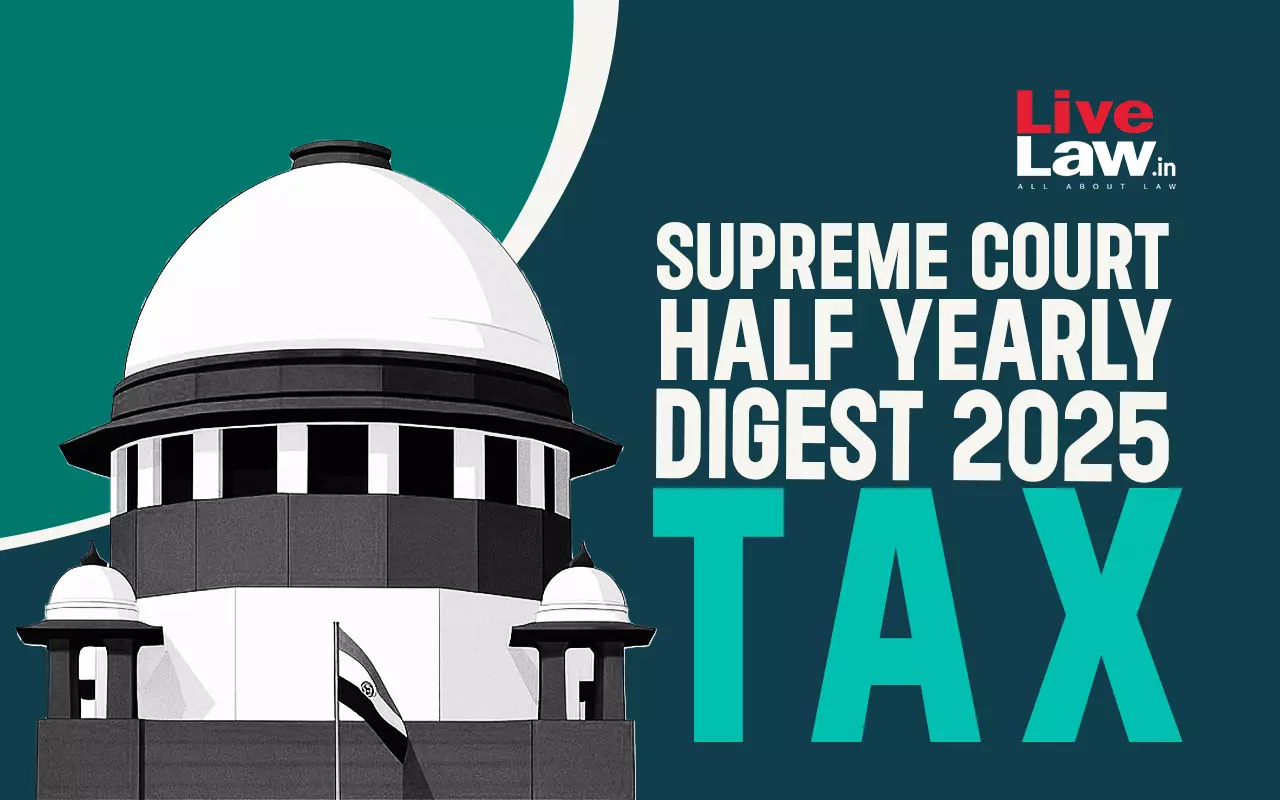 Supreme Court Half Yearly Digest 2025: TAX