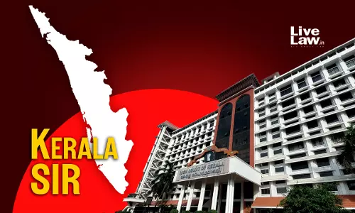 Kerala High Court Refuses To Defer SIR, Says State May Approach Supreme Court Kerala High Court Refuses To Defer SIR, Says State May Approach Supreme Court