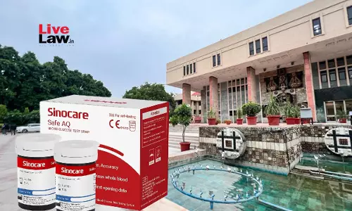 Delhi High Court Restrains Manufacture, Sale of Glucose Test Strips Copying Chinese Company Sinocare Delhi High Court Restrains Manufacture, Sale of Glucose Test Strips Copying Chinese Company Sinocare