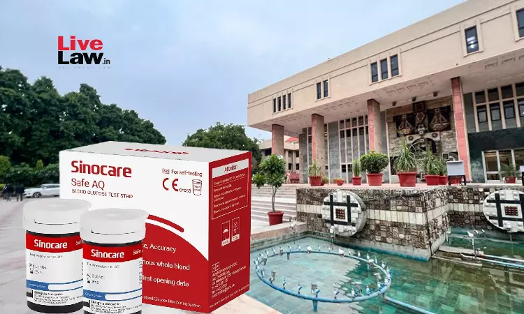 Delhi High Court Restrains Manufacture, Sale of Glucose Test Strips Copying Chinese Company Sinocare Delhi High Court Restrains Manufacture, Sale of Glucose Test Strips Copying Chinese Company Sinocare