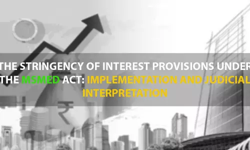 The Stringency Of Interest Provisions Under MSMED Act: Implementation And Judicial Interpretation The Stringency Of Interest Provisions Under MSMED Act: Implementation And Judicial Interpretation