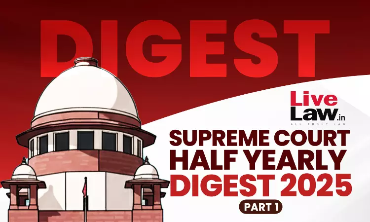 Complete Supreme Court Half Yearly Digest 2025 [Part-1]