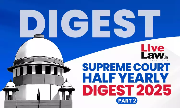 Complete Supreme Court Half Yearly Digest 2025 [Part-2]