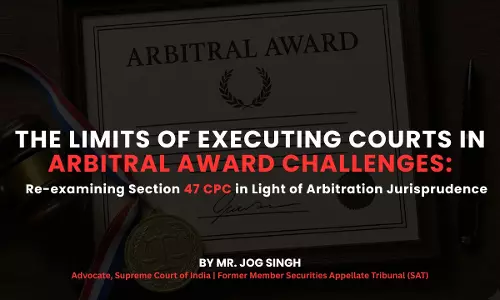 Limits Of Executing Courts In Arbitral Award Challenges: Re-Examining Section 47 CPC In Light Of Arbitration Jurisprudence