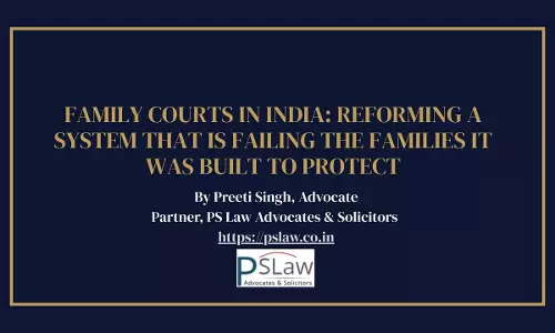 Family Courts In India: Reforming A System That Is Failing The Families It Was Built To Protect Family Courts In India: Reforming A System That Is Failing The Families It Was Built To Protect
