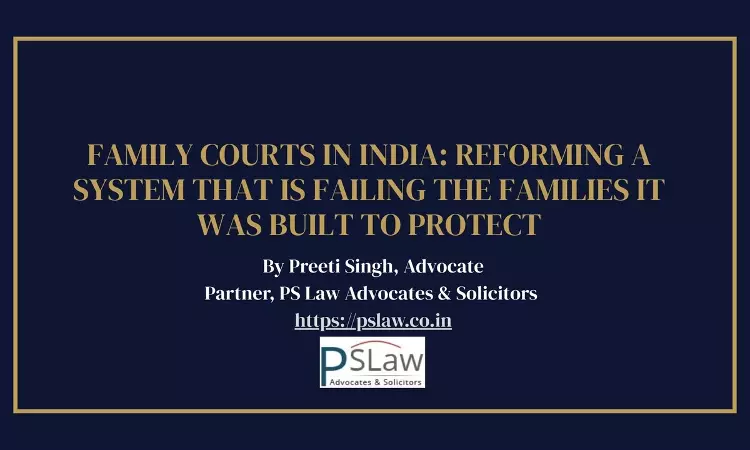 Family Courts In India: Reforming A System That Is Failing The Families It Was Built To Protect Family Courts In India: Reforming A System That Is Failing The Families It Was Built To Protect