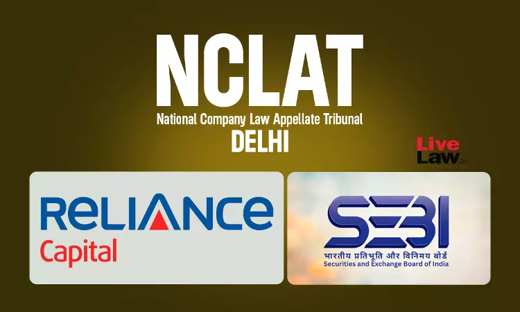 Reliance Capital Insolvency: NCLAT Issues Notice On SEBIs Challenge To Plan Clause Allegedly Shielding Subsidiary From Penalties Reliance Capital Insolvency: NCLAT Issues Notice On SEBIs Challenge To Plan Clause Allegedly Shielding Subsidiary From Penalties