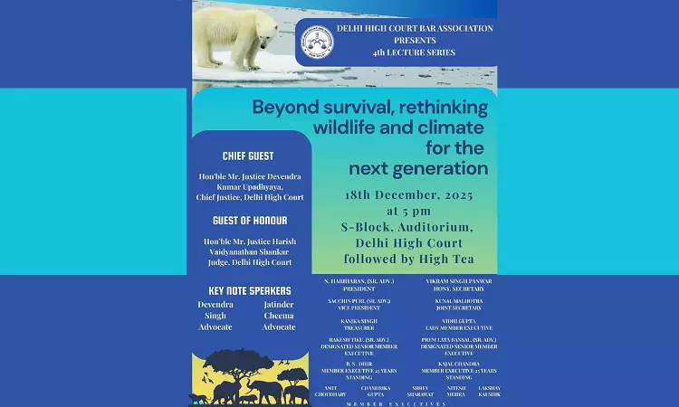 Delhi High Court Bar Association To Host Lecture On “Rethinking Wildlife And Climate For The Next Generation” On December 18 Delhi High Court Bar Association To Host Lecture On “Rethinking Wildlife And Climate For The Next Generation” On December 18
