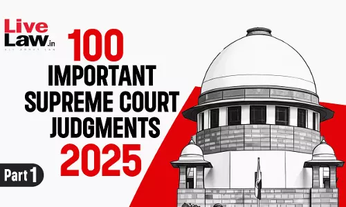 100 Important Supreme Court Judgments Of 2025 - Part 1 [1-25]