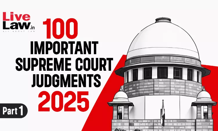 100 Important Supreme Court Judgments Of 2025 - Part 1 [1-25]