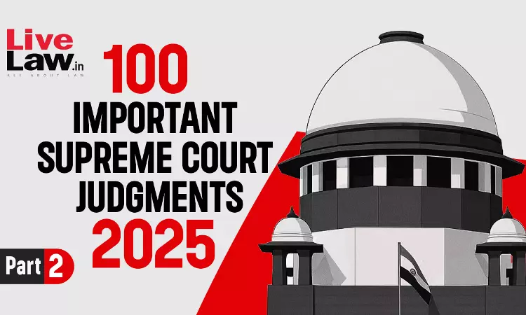 100 Important Supreme Court Judgments Of 2025 - Part 2 [26-50]