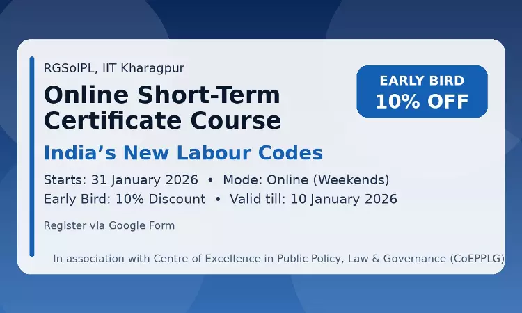 [Advertisement ] Online Short-Term Certificate Course On Indias New Labour Codes By Rajiv Gandhi School Of Intellectual Property Law [Starts 31st January, 2026]