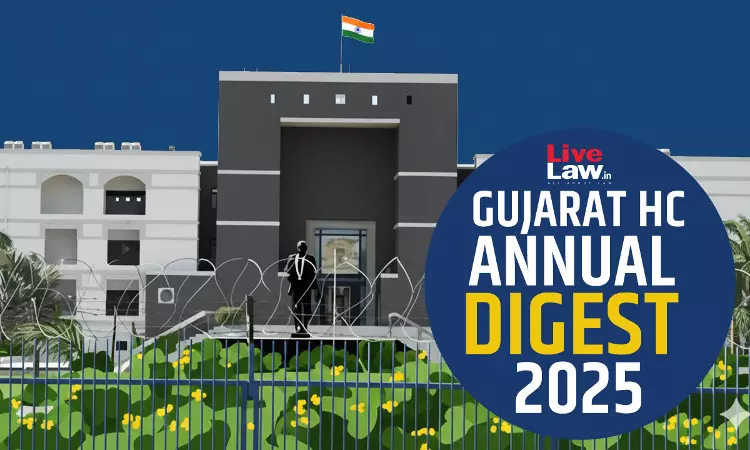 Gujarat High Court Annual Digest 2025 [Citations 1 - 244]